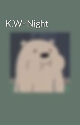 K.W- Night