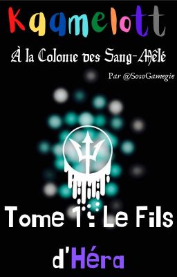 Kaamelott à la Colonie des Sang-Mêlé Tome 1 : le fils d'Héra