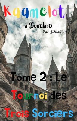 Kaamelott à Poudlard Tome 2 : Le Tournoi des Trois Sorciers