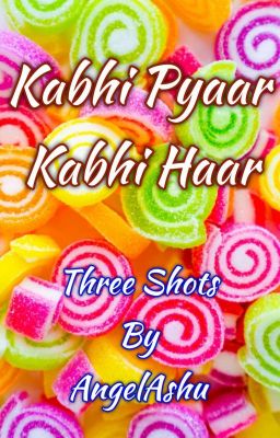 Kabhi Pyaar Kabhi Haar - TS By AngelAshu & Zara