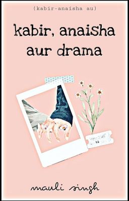 kabir, anaisha aur drama [kabir-anaisha au]✔