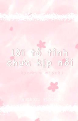 <Kaede x Miyuki> LỜI TỎ TÌNH CHƯA KỊP NÓI