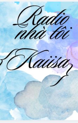 (Kaiisa) Cùng nhau tán gẫu những mẩu chuyện nhỏ