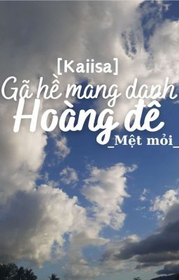 [Kaiisa] Gã hề mang danh hoàng đế