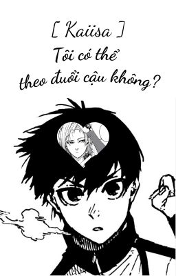 [ Kaiisa ] Tôi có thể theo đuổi cậu không