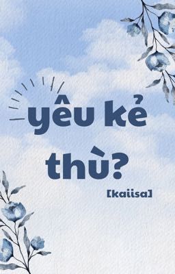 [Kaiisa] Yêu kẻ thù?