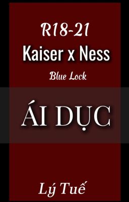 [KaiNess] Ái dục(R18)