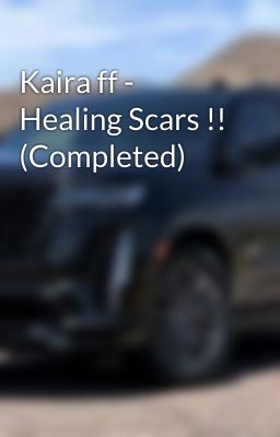 Kaira ff - Healing Scars !! (Completed)