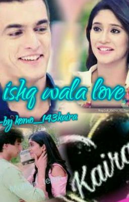 KAIRA FF:- ISHQ WALA LOVE