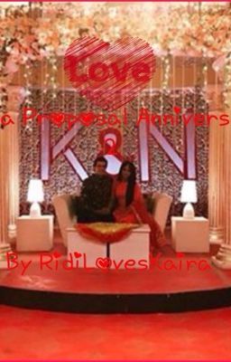 Kaira Proposal Anniversary 2.....2 Much Romance(completed)