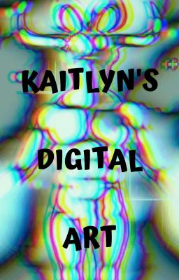 Kaitlyn's Digital Art