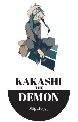 Kakashi the Demon (A Naruto Fanfiction)