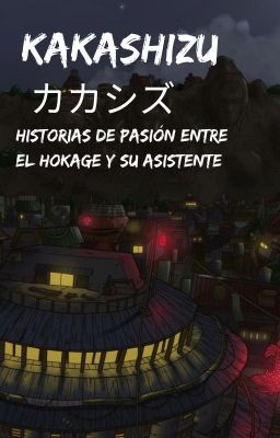 KakaShizu:  Historias de Pasión entre el Hokage y su Asistente [LEMON]