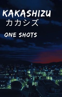 KakaShizu: Noche Antes de la Guerra [ONE SHOTS]