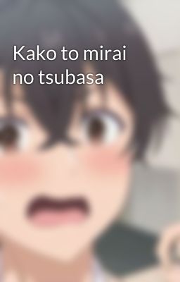 Kako to mirai no tsubasa