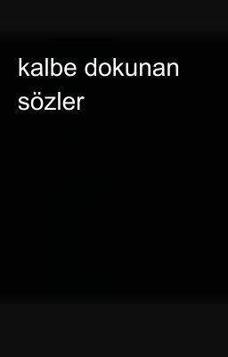 kalbe dokunan sözler