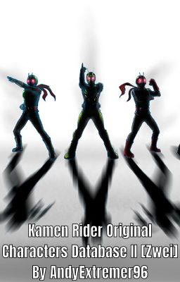 Kamen Rider Original Characters Database II [Zwei] (AndyExtremer96)