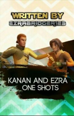 Kanan And Ezra One Shots (ON HOLD)