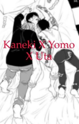 Kaneki x Yomo x Uta