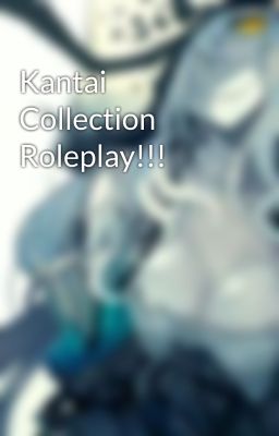 Kantai Collection Roleplay!!!