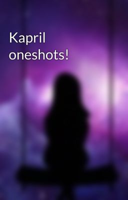 Kapril oneshots!