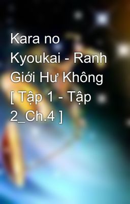 Kara no Kyoukai - Ranh Giới Hư Không [ Tập 1 - Tập 2_Ch.4 ]