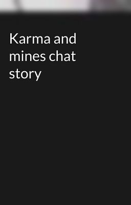 Karma and mines chat story