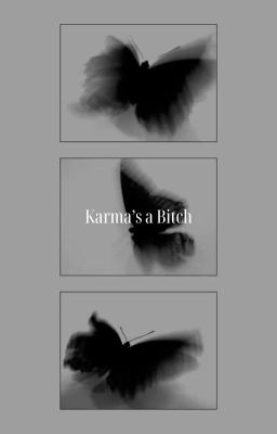 Karma's a Bitch.