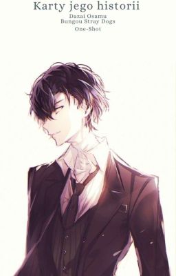 Karty jego historii (Bungou Stray Dogs - Dazai Osamu) //One-Shot