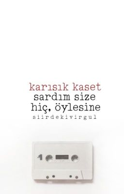 karışık kaset sardım size, hiç, öylesine