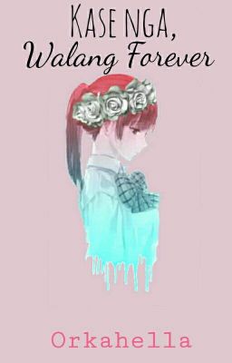 Kase nga, Walang Forever