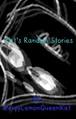 Kat's Random Stories