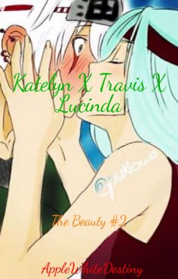 Katelyn X Travis X Lucinda | The Beauty #2