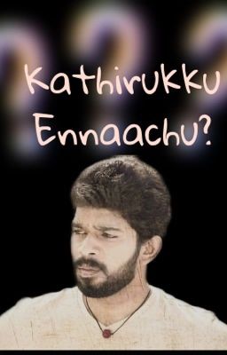 Kathirukku ennaachu?