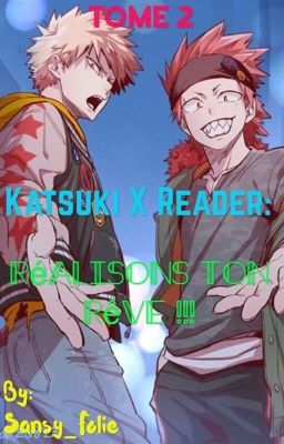 Katsuki x reader {Tome 2} - Réalisons ton rêve !!!