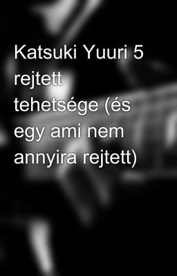 Katsuki Yuuri 5 rejtett tehetsége (és egy ami nem annyira rejtett)