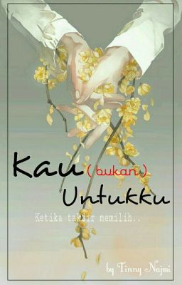 Kau (bukan) Untukku [✔]