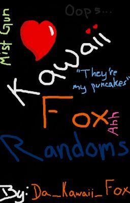 Kawaii~Fox Randoms