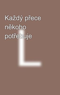 Každý přece někoho potřebuje