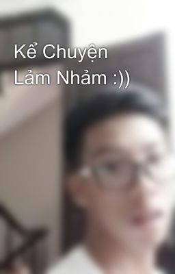 Kể Chuyện Lảm Nhảm :))