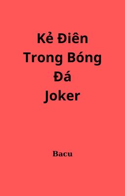 Kẻ điên loạn trong bóng đá(Joker của bóng đá)