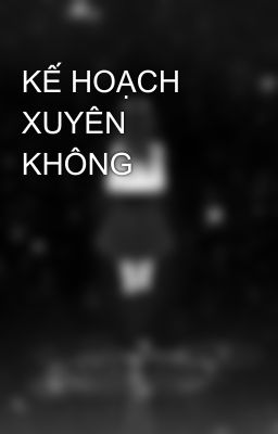 KẾ HOẠCH XUYÊN KHÔNG