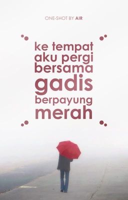 Ke Tempat Aku Pergi Bersama Gadis Berpayung Merah