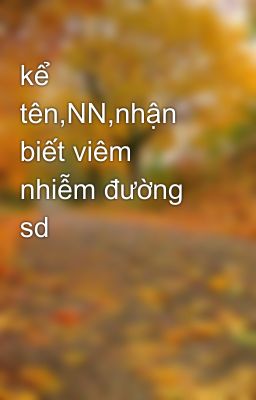 kể tên,NN,nhận biết viêm nhiễm đường sd