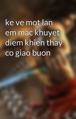 ke ve mot lan em mac khuyet diem khien thay co giao buon