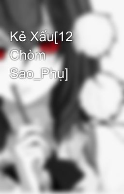 Kẻ Xấu[12 Chòm Sao_Phụ]