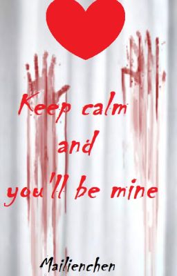 Keep calm and You'll be mine