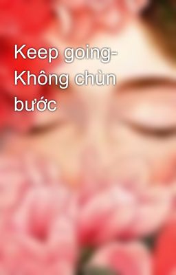 Keep going- Không chùn bước