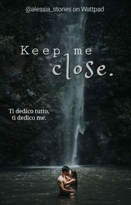 Keep me close #Wattys2019