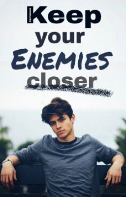 Keep Your Enemies Closer 